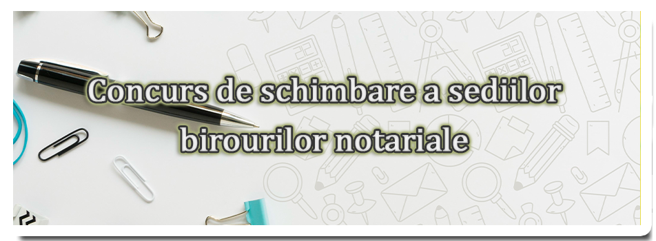 Concursul de schimbare a sediilor birourilor notariale